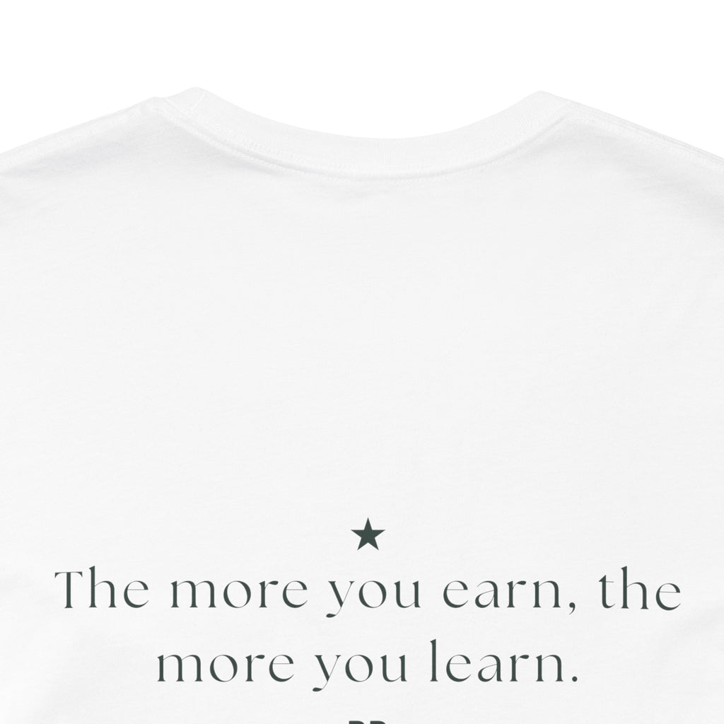 The more you earn, the more you learn.