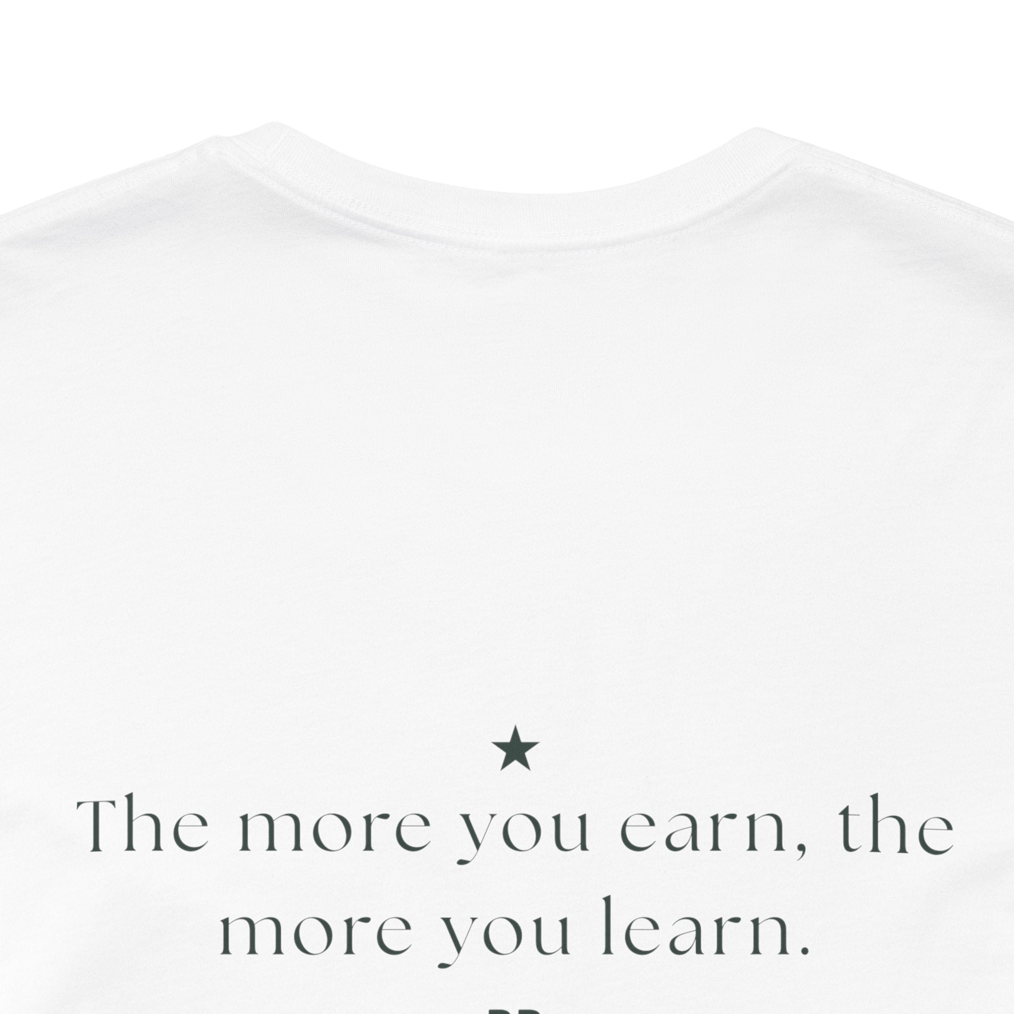 The more you earn, the more you learn.